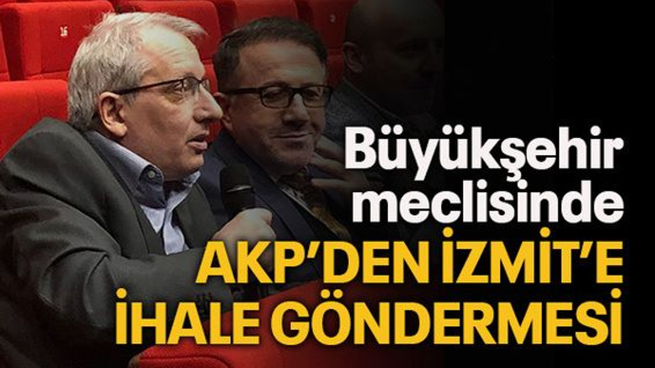 Büyükşehir meclisinde AKP’den İzmit’e ihale göndermesi